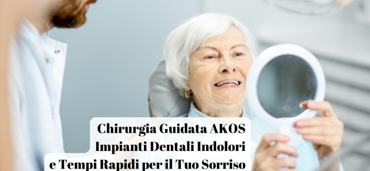 Chirurgia Guidata AKOS: Impianti Dentali Indolori e Tempi Rapidi per il Tuo Sorriso